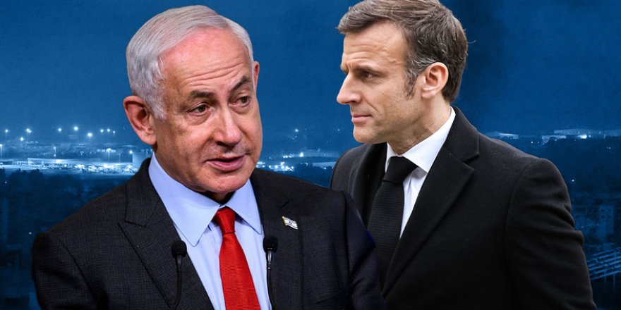 Macron ve Netanyahu arasındaki söz savaşının arka planı