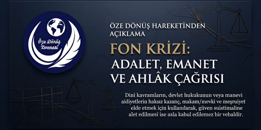 Öze Dönüş Hareketi’nden “Fon Krizi” Açıklaması: “Ahlâk Kurumsallaşmalı, Sorumlular Hesap Vermeli”