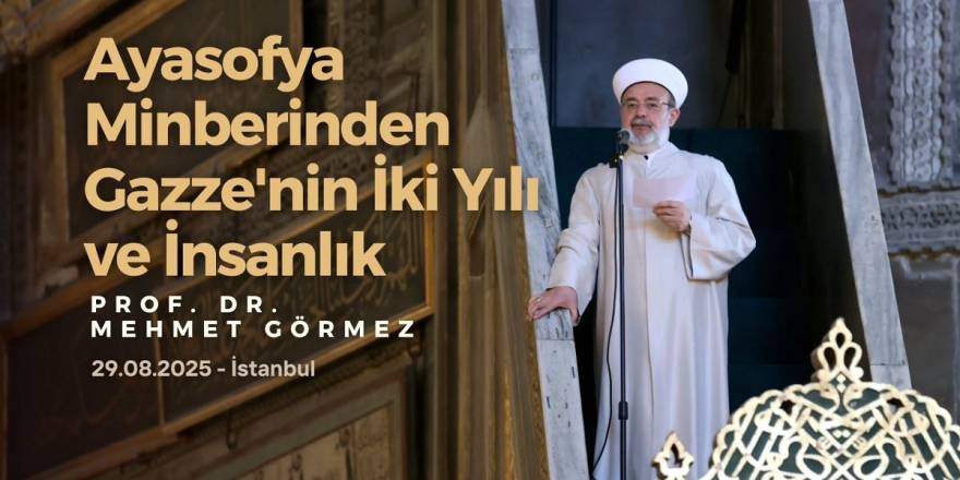Ayasofya Minberinden: Gazze’nin İki Yılı ve İnsanlık | Prof. Dr. Mehmet GÖRMEZ